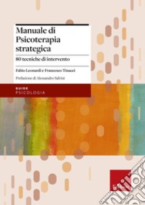 Manuale di Psicoterapia strategica: 80 tecniche di intervento. E-book. Formato EPUB ebook di Fabio Leonardi