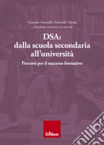 DSA: dalla scuola secondaria all'università: Percorsi per il successo formativo. E-book. Formato PDF ebook di Antonella Valenti