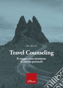 Travel Counseling: Il viaggio come strumento di crescita personale. E-book. Formato PDF ebook di Alice Bianchi