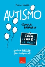 Autismo - Cosa fare (e non): Guida rapida per insegnanti - Scuola primaria. E-book. Formato PDF