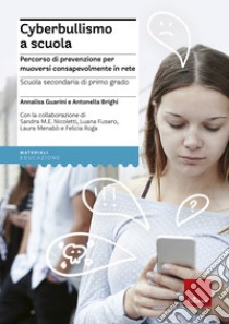 Cyberbullismo a scuola: Percorso di prevenzione per muoversi consapevolmente in rete. E-book. Formato PDF ebook di Annalisa Guarini