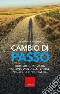 Cambio di passo: Itinerari di squadra per una svolta sostenibile nella vita e nel lavoro. E-book. Formato EPUB ebook di Massimiliano Ruggiero