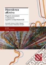 Dipendenza affettiva: Diagnosi, assessment e trattamento cognitivo-comportamentale. E-book. Formato EPUB