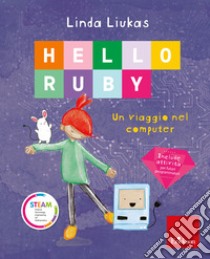 HELLO RUBY - Un viaggio nel computer: Un viaggio nel computer. E-book. Formato PDF ebook di Linda Liukas