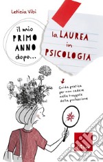 Il mio primo anno dopo... la Laurea in Psicologia: Guida pratica per non cadere nelle trappole della professione. E-book. Formato PDF ebook