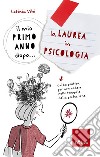 Il mio primo anno dopo... la Laurea in Psicologia: Guida pratica per non cadere nelle trappole della professione. E-book. Formato PDF ebook