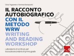 Il racconto autobiografico con il metodo WRW - Writing and Reading Workshop: Laboratorio di scrittura per la scuola secondaria di primo grado. E-book. Formato PDF ebook