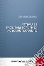 Attivare e facilitare i gruppi di auto/mutuo aiuto. E-book. Formato EPUB ebook