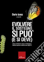 Evolvere il sostegno si può (e si deve): Alcuni contributi di ricerca in Pedagogia e Didattica speciale al dibattito sulla Legge 107. E-book. Formato EPUB ebook