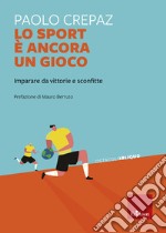 Lo sport è ancora un gioco: Imparare da vittorie e sconfitte. E-book. Formato EPUB