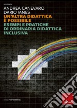 Un'altra didattica è possibile: Esempi e pratiche di ordinaria didattica inclusiva. E-book. Formato EPUB