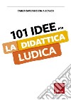 101 idee per la didattica ludica. E-book. Formato PDF ebook di Carlo Carzan