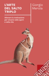 L'arte del salto triplo: Allenare la motivazione per vincere nello sport e nella vita. E-book. Formato EPUB ebook di Giorgio Merola