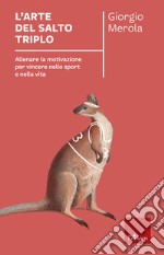 L'arte del salto triplo: Allenare la motivazione per vincere nello sport e nella vita. E-book. Formato EPUB