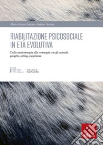 Riabilitazione psicosociale in età evolutiva: Dalla musicoterapia alla co-terapia con gli animali: progetti, setting, esperienze. E-book. Formato PDF ebook di Maria Grazia Letizia