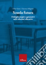 Scuola futura: Dialoghi utopici e generativi sulle relazioni educative. E-book. Formato PDF