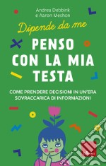 Penso con la mia testa: Come prendere decisioni in un'era sovraccarica di informazioni. E-book. Formato PDF