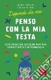 Penso con la mia testa: Come prendere decisioni in un'era sovraccarica di informazioni. E-book. Formato PDF ebook di Andrea Debbink