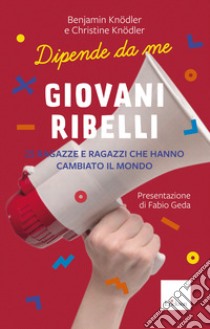 Giovani ribelli: 25 ragazze e ragazzi che hanno cambiato il mondo. E-book. Formato PDF ebook di Benjamin Knödler