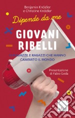 Giovani ribelli: 25 ragazze e ragazzi che hanno cambiato il mondo. E-book. Formato PDF