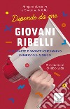 Giovani ribelli: 25 ragazze e ragazzi che hanno cambiato il mondo. E-book. Formato PDF ebook