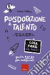 Plusdotazione e talento - Cosa fare (e non): Guida rapida per insegnanti - Scuola secondaria di primo grado. E-book. Formato PDF ebook