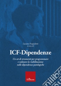 ICF-Dipendenze: Un set di strumenti per programmare e valutare la riabilitazione nelle dipendenze patologiche. E-book. Formato PDF ebook di Luciano Pasqualotto