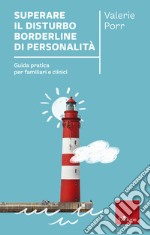 Superare il disturbo borderline di personalita`: Guida pratica per familiari e clinici. E-book. Formato EPUB ebook