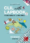 CLIL with LAPBOOK - SCIENCE - Teacher's book - Classe quarta: Percorsi e materiali per la scuola primaria. E-book. Formato PDF ebook