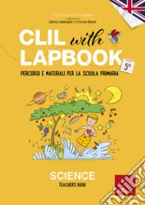 CLIL with LAPBOOK - SCIENCE - Teacher's book - Classe quinta: Percorsi e materiali per la scuola primaria. E-book. Formato PDF ebook di Ricerca e Sviluppo Erickson