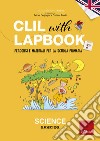 CLIL with LAPBOOK - SCIENCE - Teacher's book - Classe quinta: Percorsi e materiali per la scuola primaria. E-book. Formato PDF ebook