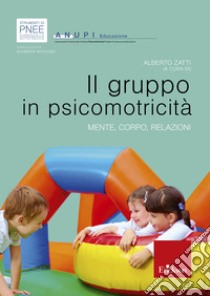 Il gruppo in psicomotricità: Mente, corpo, relazioni. E-book. Formato EPUB ebook di Alberto Zatti