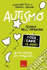 Autismo - Cosa fare (e non) - Scuola dell'infanzia: Guida rapida per insegnanti. E-book. Formato PDF ebook