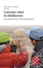 Costruire valori di cittadinanza: Arte e patrimonio come elementi di partecipazione. E-book. Formato PDF