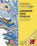 Leggere una foglia: Percorsi interdisciplinari per una scuola creativa. E-book. Formato PDF