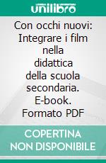 Con occhi nuovi: Integrare i film nella didattica della scuola secondaria. E-book. Formato PDF ebook di Manlio Castagna