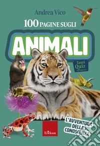 100 pagine sugli animali: L'avventura della conoscenza. E-book. Formato PDF ebook