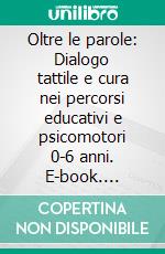 Oltre le parole: Dialogo tattile e cura nei percorsi educativi e psicomotori 0-6 anni. E-book. Formato EPUB ebook di Massimo Carlan