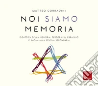 Noi siamo memoria: Didattica della memoria: percorsi su ebraismo e Shoah alla scuola secondaria. E-book. Formato PDF ebook