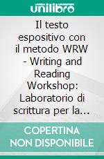 Il testo espositivo con il metodo WRW - Writing and Reading Workshop: Laboratorio di scrittura per la scuola secondaria di primo grado. E-book. Formato PDF ebook di Silvia Pognante