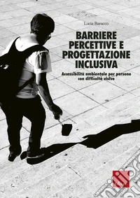 Barriere percettive e progettazione inclusiva: Accessibilità ambientale per persone con difficoltà visive. E-book. Formato PDF ebook