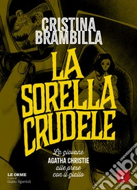 La sorella crudele: La giovane Agatha Christie alle prese con il giallo. E-book. Formato EPUB ebook