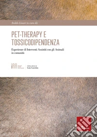 Pet-therapy e tossicodipendenza: Esperienze di Interventi Assistiti con gli Animali in comunità. E-book. Formato PDF ebook
