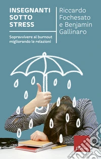 Insegnanti sotto stress: Sopravvivere al burnout migliorando le relazioni. E-book. Formato PDF ebook