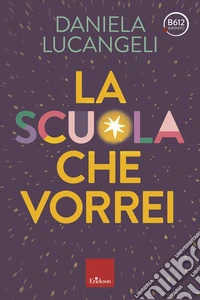 La scuola che vorrei. E-book. Formato PDF ebook