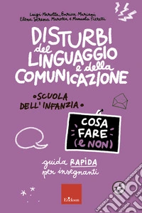 Disturbi del linguaggio e della comunicazione - Cosa fare (e non): Guida rapida per insegnanti - Scuola dell'infanzia. E-book. Formato PDF ebook