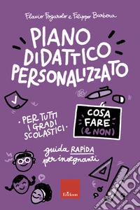 Piano didattico personalizzato - Cosa fare e non: Per tutti i gradi scolastici - Guida pratica per insegnanti. E-book. Formato PDF ebook