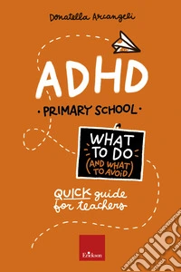ADHD. What to Do and What to Avoid: Primary School. E-book. Formato PDF ebook