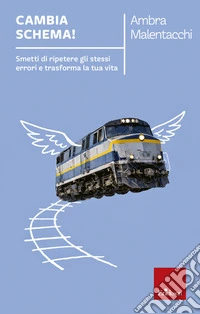 Cambia schema!: Smetti di ripetere gli stessi errori e trasforma la tua vita. E-book. Formato EPUB ebook