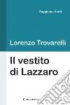 Il vestito di Lazzaro. E-book. Formato EPUB ebook di Lorenzo Trovarelli